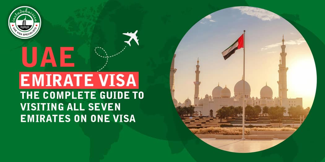 UAE Emirate Visa: The Complete Guide to Visiting All Seven Emirates on One Visa
